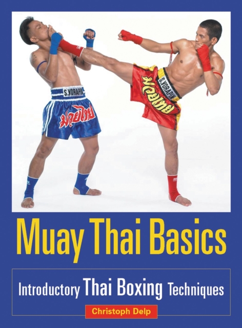 Muay Thai Basics : Introductory Thai Boxing Techniques, Paperback / softback Book