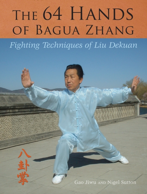 The 64 Hands of Bagua Zhang : Fighting Techniques of Liu Dekuan, Paperback / softback Book