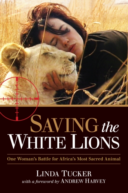 Saving the White Lions : One Woman's Battle for Africa's Most Sacred Animal, Paperback / softback Book