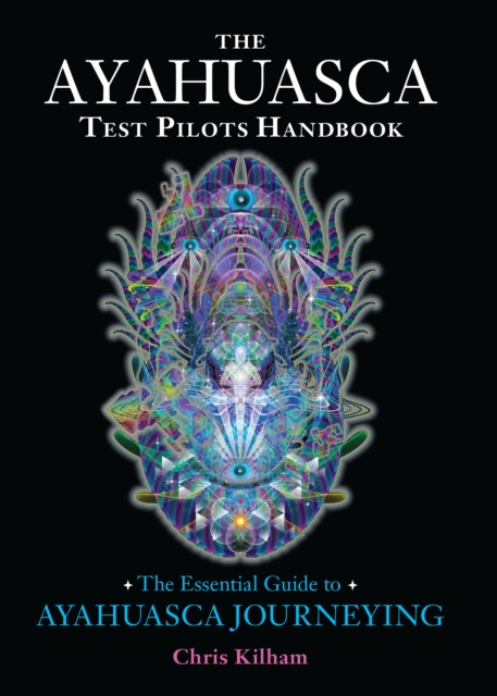 The Ayahuasca Test Pilots Handbook : The Essential Guide to Ayahuasca Journeying, Paperback / softback Book