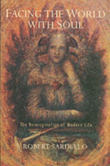 Facing the World With Soul : The Reimagination of Modern Life, Paperback / softback Book