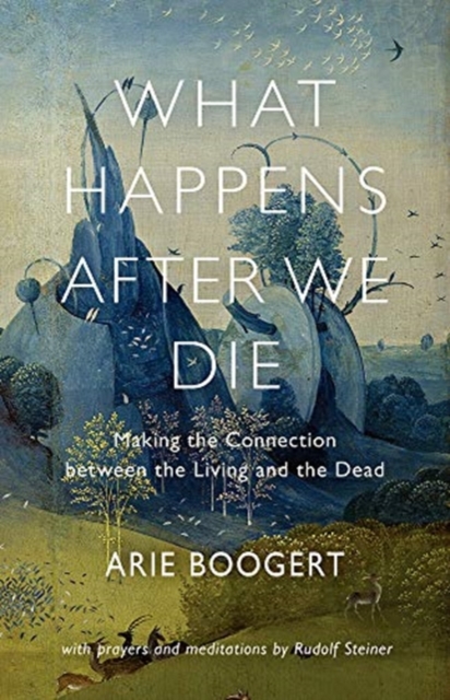 What Happens After We Die : Making the Connection Between the Living and the Dead; with Prayers and Meditations by Rudolf Steiner, Paperback / softback Book