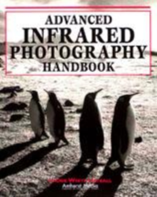 Advanced Infrared Photography Handbook, Paperback Book