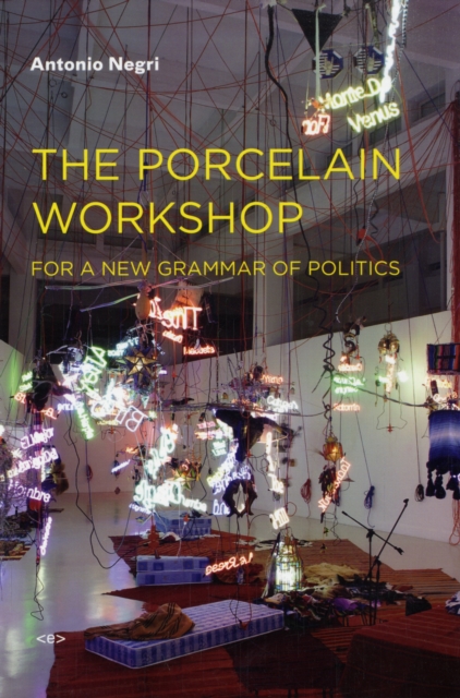 The Porcelain Workshop : For a New Grammar of Politics, Paperback / softback Book