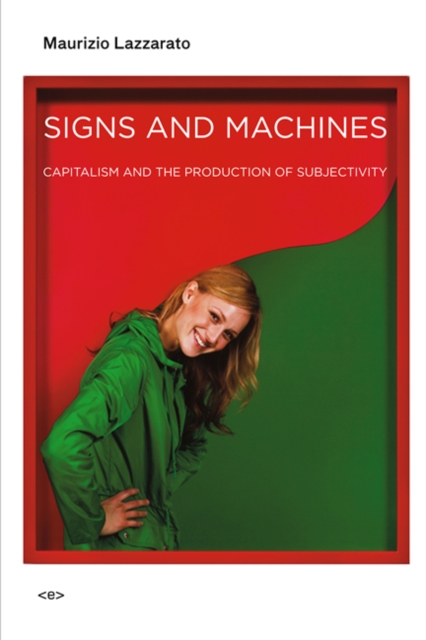 Signs and Machines : Capitalism and the Production of Subjectivity, Paperback / softback Book