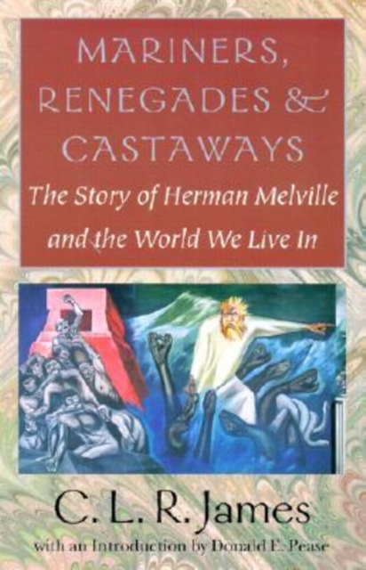Mariners, Renegades and Castaways - The Story of Herman Melville and the World We Live In, Paperback / softback Book