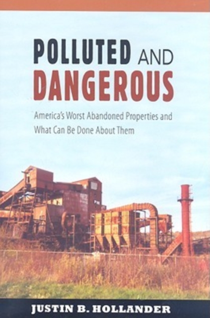 Polluted and Dangerous : America's Worst Abandoned Properties and What Can be Done About Them, Hardback Book