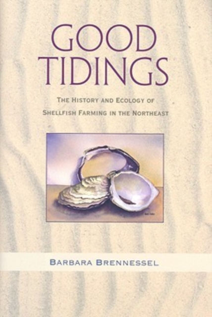 Good Tidings - The History and Ecology of Shellfish Farming in the Northeast, Hardback Book