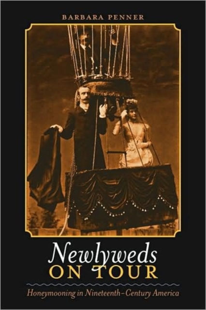 Newlyweds on Tour : Honeymooning in Nineteenth-century America, Hardback Book
