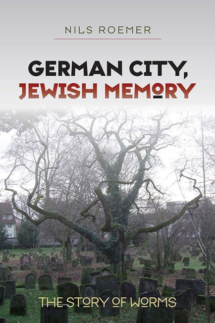 German City, Jewish Memory - The Story of Worms, Hardback Book