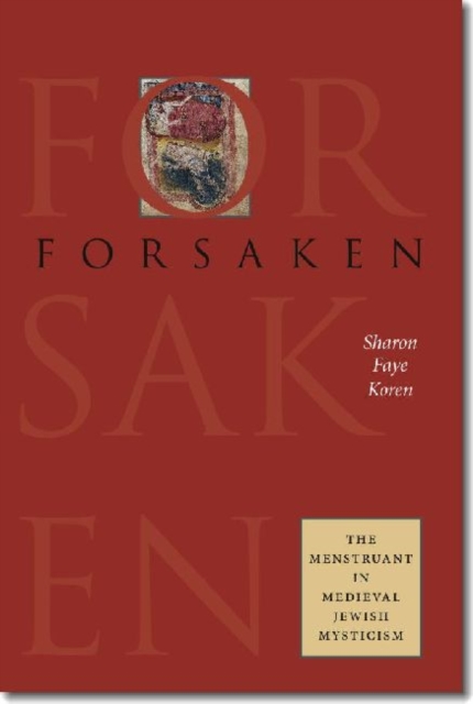 Forsaken - The Menstruant in Medieval Jewish Mysticism, Paperback / softback Book