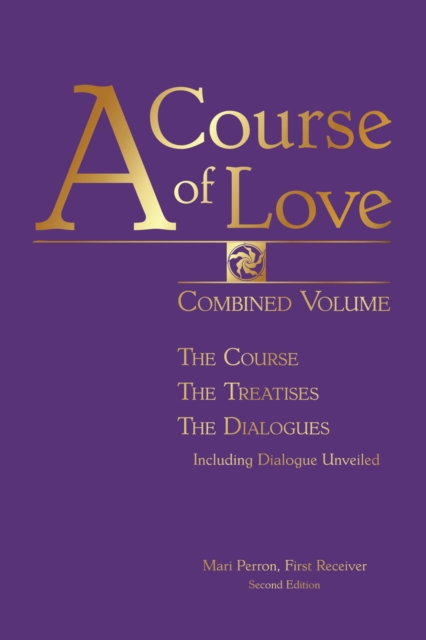 A Course of Love - Second Edition : Combined Volume: the Course, the Treatises, the Dialogue Including Dialogue Unveiled, Hardback Book