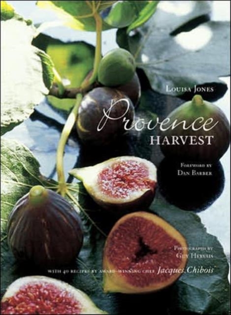 Provence Harvest : With Recipes by Jacques Chibois, Hardback Book