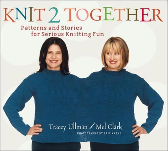 Knit 2 Together : Patterns and Stories for Serious Knitting Fun, Hardback Book