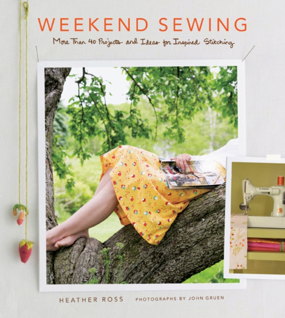 Weekend Sewing : More Than 40 Projects and Ideas for Inspired Stitching, Hardback Book