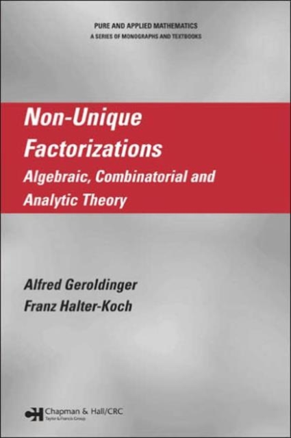 Non-Unique Factorizations : Algebraic, Combinatorial and Analytic Theory, Hardback Book