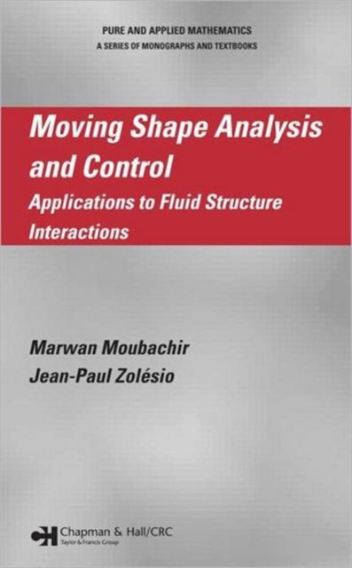 Moving Shape Analysis and Control : Applications to Fluid Structure Interactions, Hardback Book