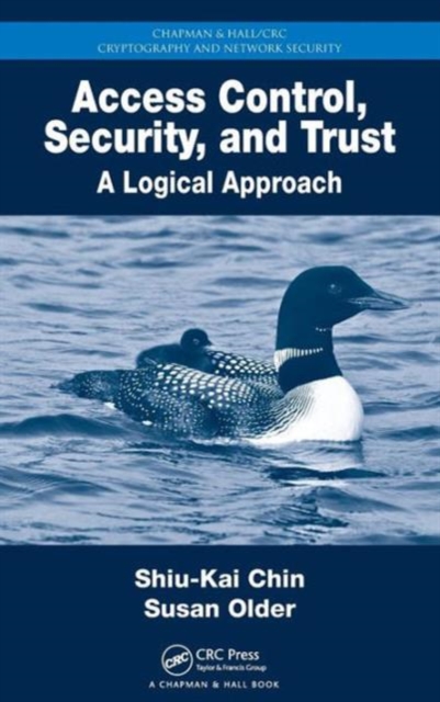 Access Control, Security, and Trust : A Logical Approach, Hardback Book
