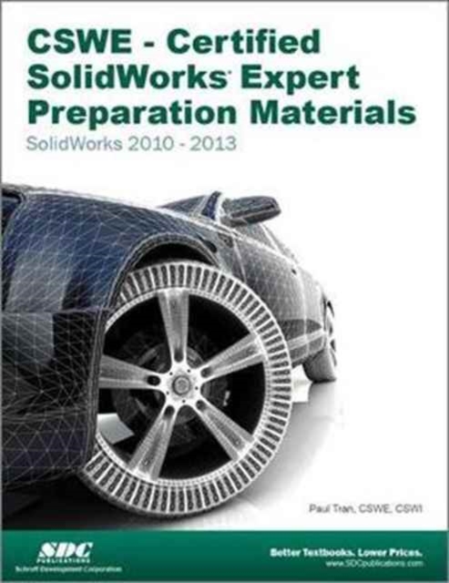 CSWE - Certified SolidWorks Expert Preparation Materials: SolidWorks 2010-2013 : SolidWorks 2010-2013, Paperback / softback Book