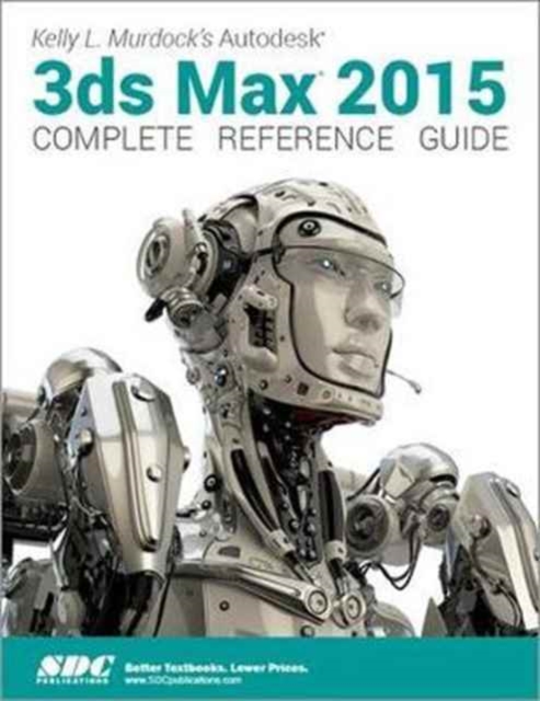 Kelly L. Murdock's Autodesk 3ds Max 2015 Complete Reference Guide, Paperback / softback Book
