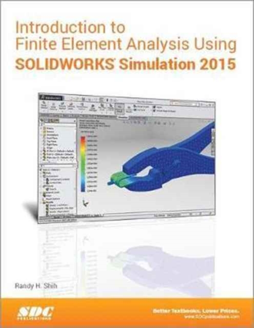 Introduction to Finite Element Analysis Using SOLIDWORKS Simulation 2015, Paperback / softback Book