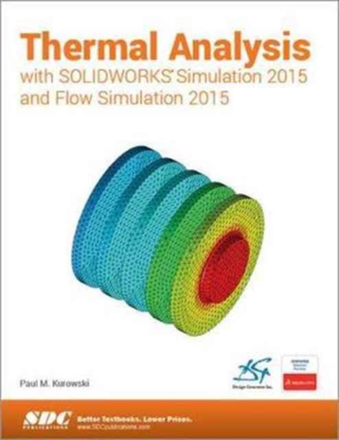 Thermal Analysis with SOLIDWORKS Simulation 2015 and Flow Simulation 2015, Paperback / softback Book