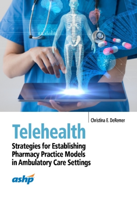 Telehealth : Strategies for Establishing Pharmacy Practice Models in Ambulatory Care Settings, Paperback / softback Book