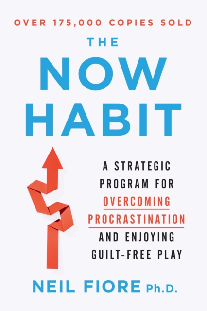 Now Habit : A Strategic Program for Overcoming Procrastination and Enjoying Guilt-Free Play, Paperback / softback Book