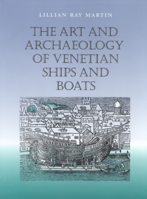 The Art and Archaeology of Venetian Ships and Boats, Hardback Book