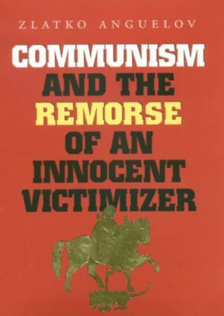Communism and the Remorse of an Innocent Victimizer, Hardback Book