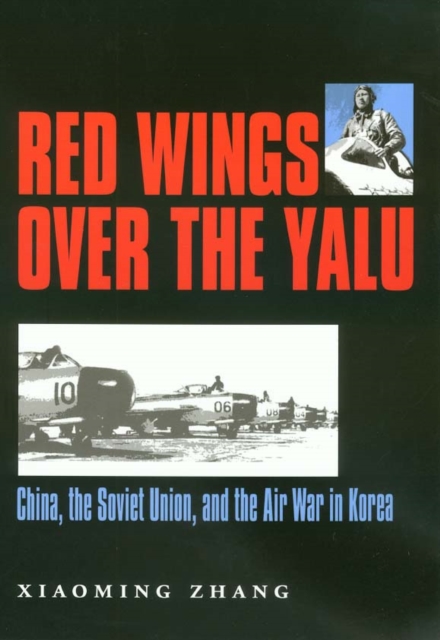 Red Wings Over the Yalu : China, the Soviet Union and the Air War in Korea, Hardback Book
