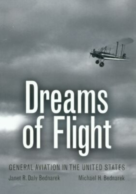 Dreams of Flight : General Aviation in the United States, Hardback Book