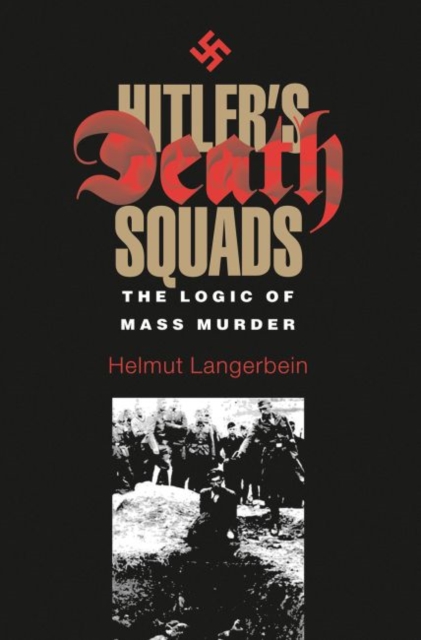 Hitler's Death Squads : The Logic of Mass Murder, Hardback Book
