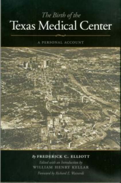 The Birth of the Texas Medical Center : A Personal Account, Hardback Book