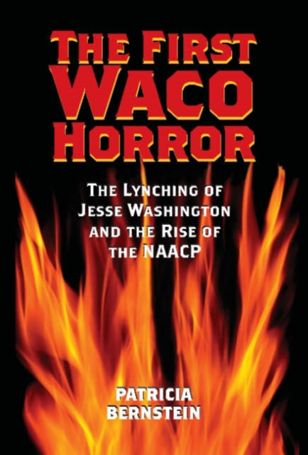 The First Waco Horror : The Lynching of Jesse Washington and the Rise of the NAACP, Hardback Book