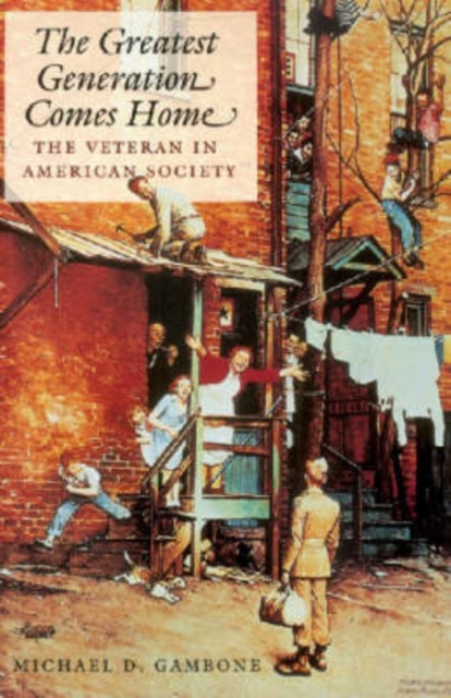 The Greatest Generation Comes Home : The Veteran in American Society, Hardback Book