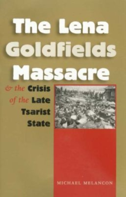The Lena Goldfields Massacre and the Crisis of the Late Tsarist State, Paperback / softback Book