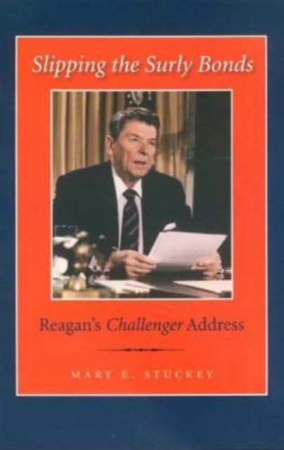 Slipping the Surly Bonds : Reagan's Challenger Address, Paperback / softback Book