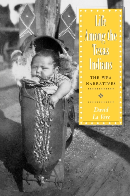 Life Among the Texas Indians : The WPA Narratives, Paperback / softback Book