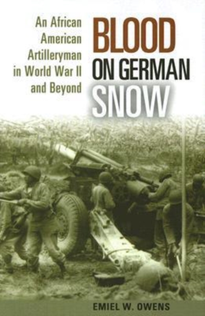 Blood on German Snow : An African American Artilleryman in World War II and Beyond, Hardback Book