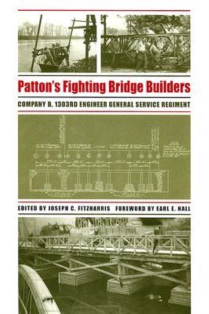 Patton's Fighting Bridge Builders : Company B, 1303rd Engineer General Service Regiment, Hardback Book