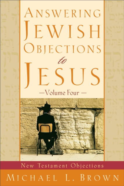Answering Jewish Objections to Jesus : Volume 4 : New Testament Objections, EPUB eBook