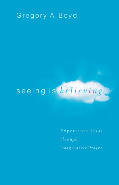 Seeing Is Believing : Experience Jesus through Imaginative Prayer, EPUB eBook