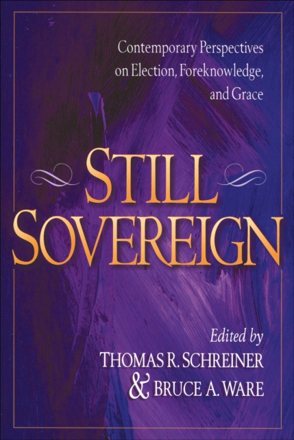 Still Sovereign : Contemporary Perspectives on Election, Foreknowledge, and Grace, EPUB eBook