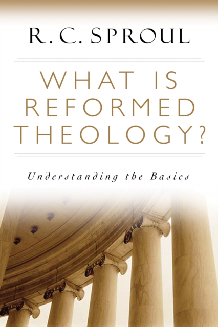 What is Reformed Theology? : Understanding the Basics, EPUB eBook