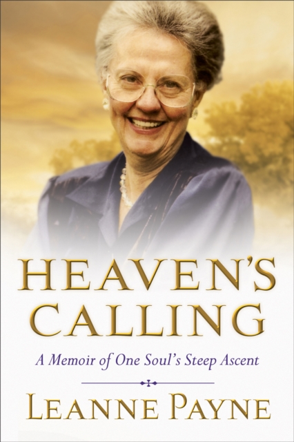 Heaven's Calling : A Memoir of One Soul's Steep Ascent, EPUB eBook