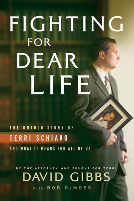 Fighting for Dear Life : The Untold Story of Terri Schiavo and What It Means for All of Us, EPUB eBook
