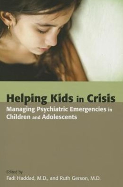 Helping Kids in Crisis : Managing Psychiatric Emergencies in Children and Adolescents, Paperback / softback Book