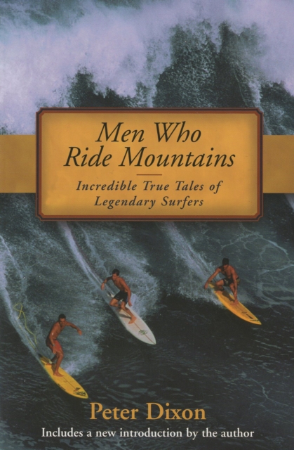 Men Who Ride Mountains : Incredible True Tails Of Legendary Surfers, Paperback / softback Book