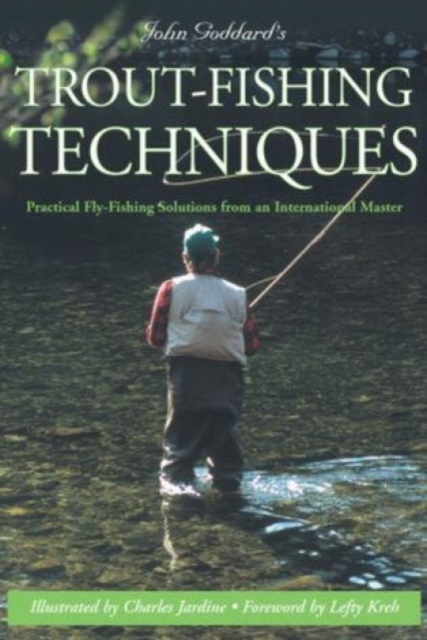 John Goddard's Trout-Fishing Techniques : Practical Fly-Fishing Solutions From An International Master, Paperback / softback Book